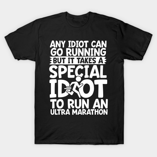 It Takes A Special Idiot To Run An Ultra Marathon T-Shirt by thingsandthings